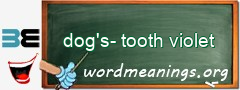 WordMeaning blackboard for dog's-tooth violet